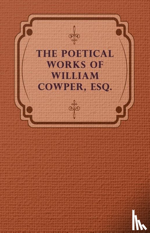 Cowper, William - The Poetical Works Of William Cowper, Esq.