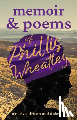 Wheatley, Phillis - Poems Of Phillis Wheatley - A Native African And A Slave