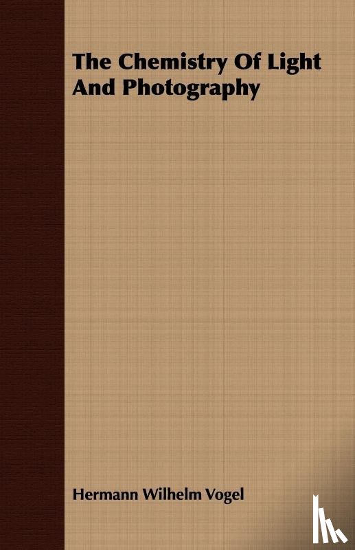 Vogel, Hermann Wilhelm - The Chemistry Of Light And Photography