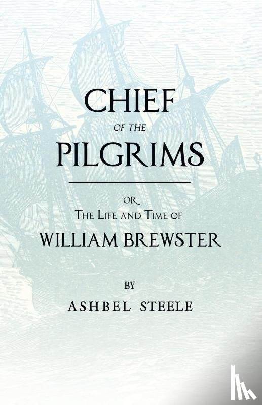 Steele, Ashbel - Chief Of The Pilgrims, Or, The Life And Time Of William Brewster