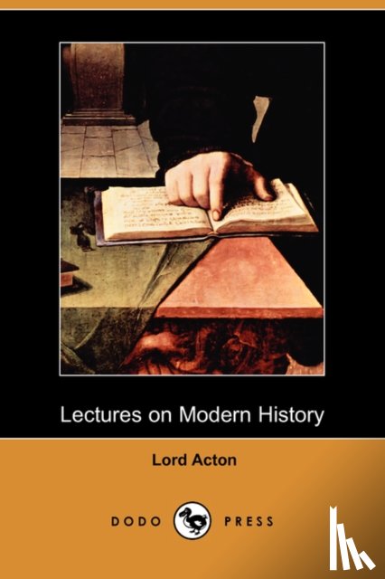 Acton, Lord - Lectures on Modern History (Dodo Press)