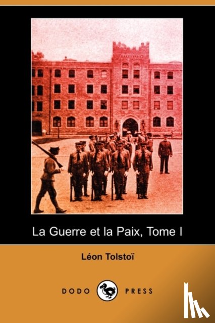 Tolstoy, Leo Nikolayevich - La Guerre Et La Paix, Tome I (Dodo Press)