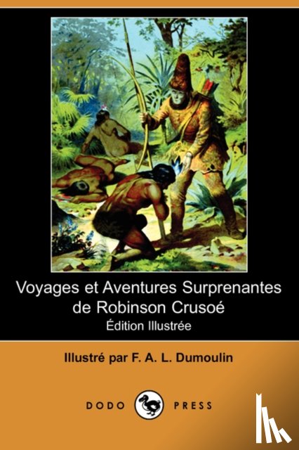  - Voyages Et Aventures Surprenantes de Robinson Crusoe (Edition Illustree) (Dodo Press)