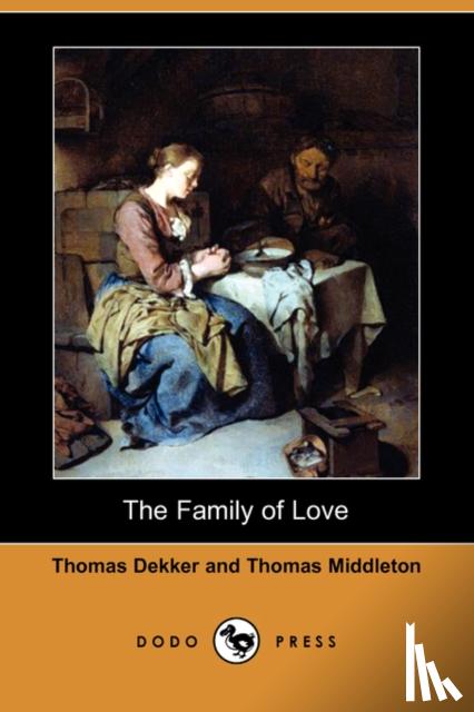 Dekker, Thomas, Middleton, Professor Thomas - The Family of Love (Dodo Press)