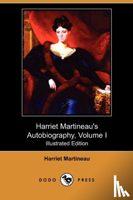 Martineau, Harriet - Harriet Martineau's Autobiography, Volume I (Illustrated Edition) (Dodo Press)