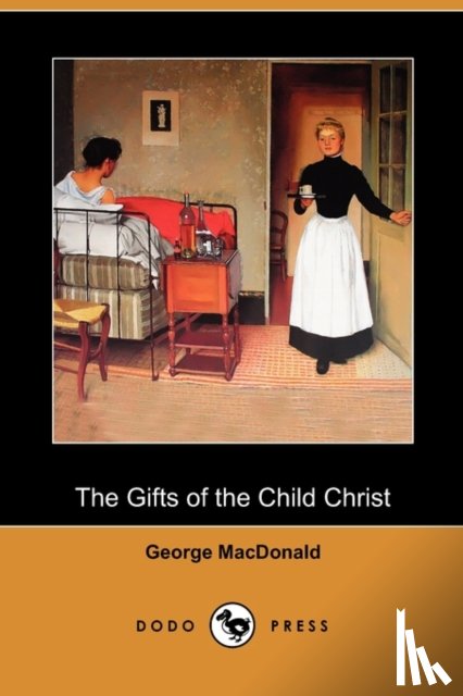 MacDonald, George - The Gifts of the Child Christ (Dodo Press)