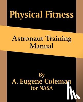 Coleman, A Eugene - Physical Fitness Astronaut Training Manual