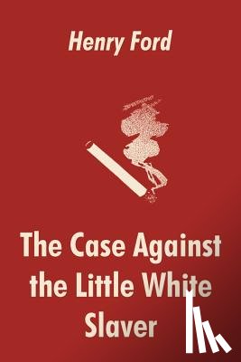 Ford, Mrs Henry - The Case Against the Little White Slaver