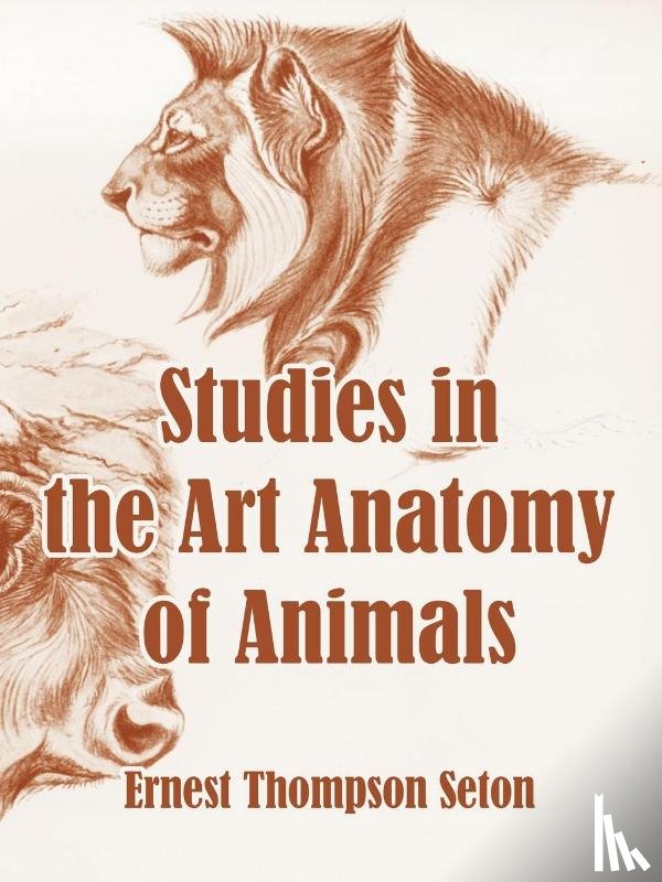 Seton, Ernest Thompson - Studies in the Art Anatomy of Animals