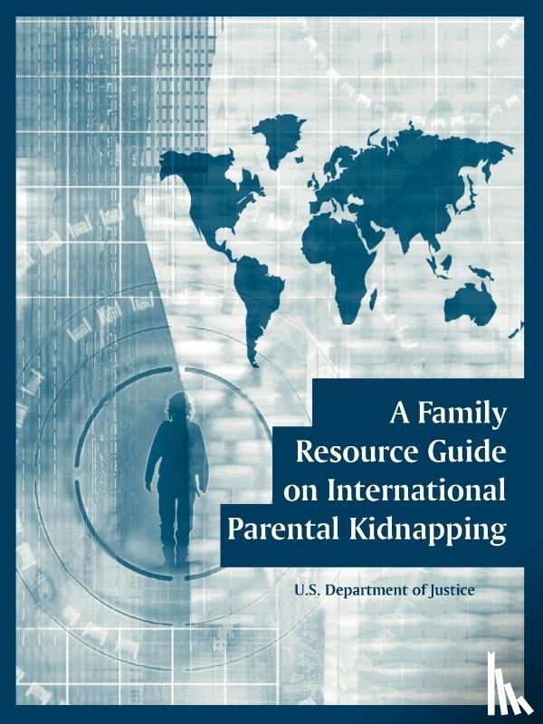 U S Department of Justice - A Family Resource Guide on International Parental Kidnapping