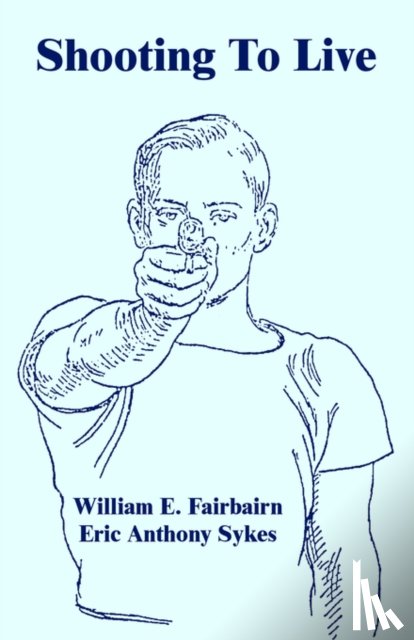 Fairbairn, William E, Sykes, Eric Anthony - Shooting To Live