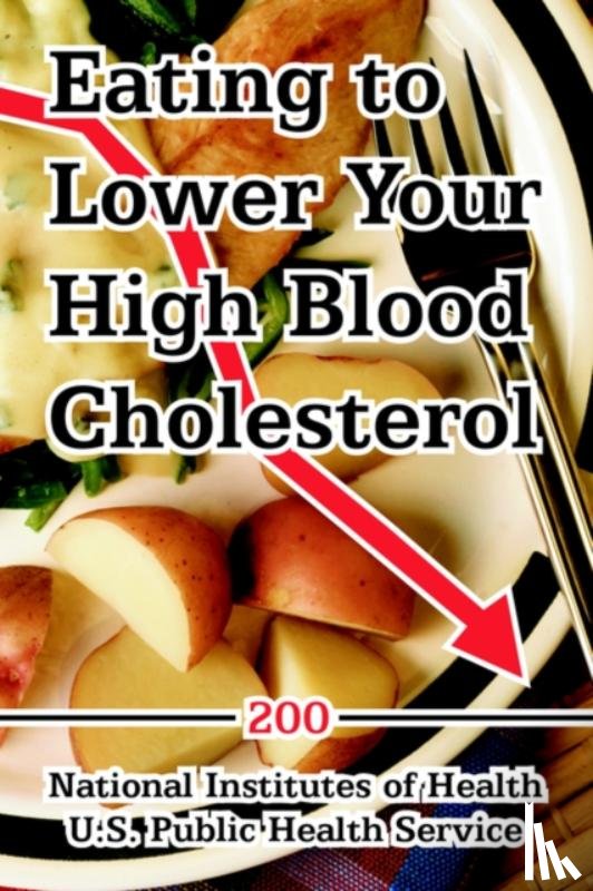 National Institutes of Health, Institute, U S Public Health Service, Public Heal - Eating to Lower Your High Blood Cholesterol