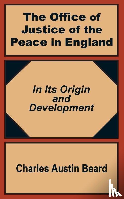 Beard, Charles Austin - The Office Of Justice of the Peace in England