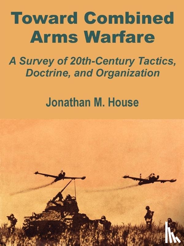 House, Jonathan M - Toward Combined Arms Warfare