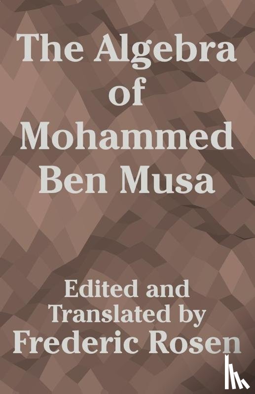  - The Algebra of Mohammed Ben Musa