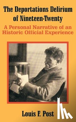 Post, Louis F - The Deportations Delirium of Nineteen-Twenty