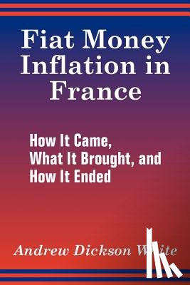 White, Andrew Dickson - Fiat Money Inflation in France
