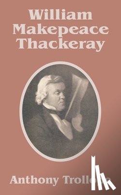 Trollope, Anthony - William Makepeace Thackeray