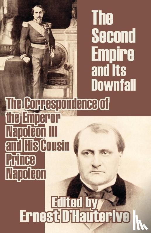 Napoleon III, Prince Napoleon - The Second Empire and Its Downfall