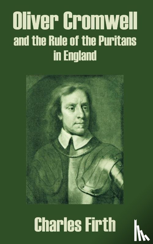 Firth, Charles (Oxford University) - Oliver Cromwell and the Rule of the Puritans in England