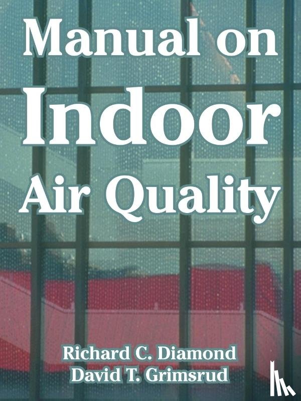Diamond, Richard C, Grimsrud, David T - Manual on Indoor Air Quality
