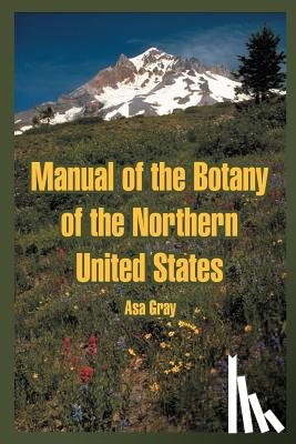 Gray, Asa - Manual of the Botany of the Northern United States