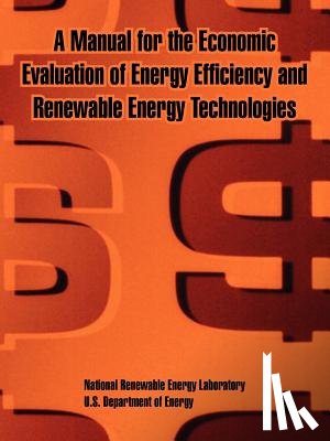 National Renewable Energy Laboratory, U S Department of Energy, Et Al - A Manual for the Economic Evaluation of Energy Efficiency and Renewable Energy Technologies