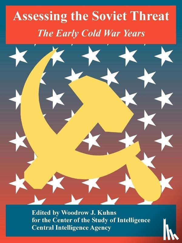Center of the Study of Intelligence, Central Intelligence Agency - Assessing the Soviet Threat