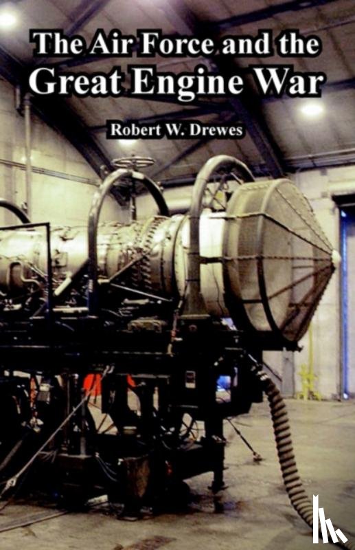 Drewes, Robert W - The Air Force and the Great Engine War