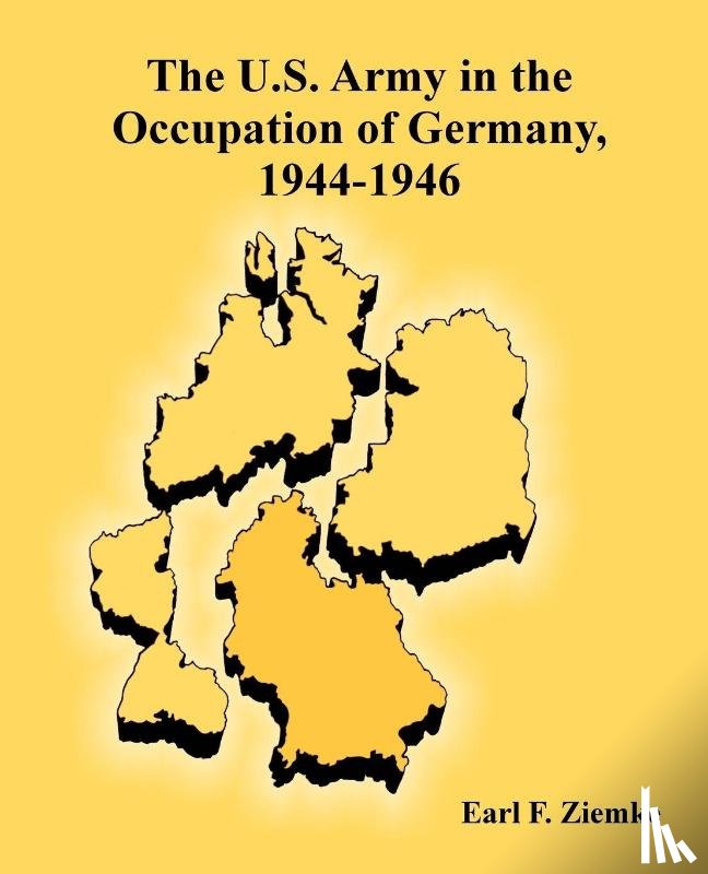 Ziemke, Earl F - The U.S. Army in the Occupation of Germany, 1944-1946