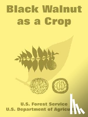 U S Forest Service, U S Department of Agriculture - Black Walnut as a Crop