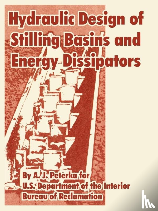 Peterka, A J, U S Department of the Interior, Bureau of Reclamation - Hydraulic Design of Stilling Basins and Energy Dissipators