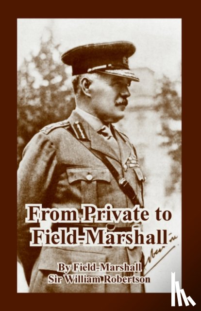 Robertson, Sir Field-Marshall William - From Private to Field-Marshall