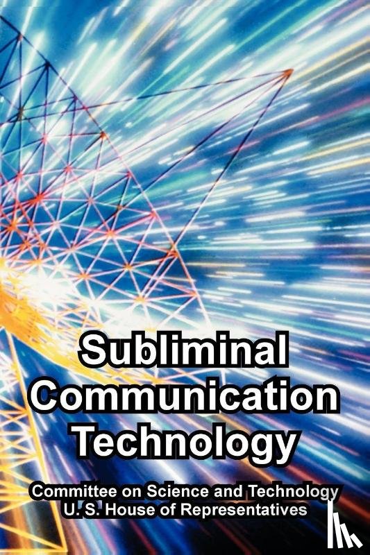 Committee on Science and Technology, U S House of Representatives - Subliminal Communication Technology