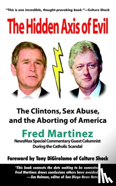 Martinez, Fred - Real Axis of Evil: Clinton Sex Abuse Abortion: and How Bush and a Comic Hero Can Defeat the Axis