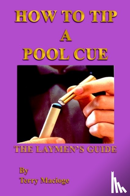Macioge, Terry - "How to Tip a Pool Cue": the Laymen's Guide