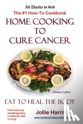 Harris, Jollie - Home Cooking to Cure Cancer