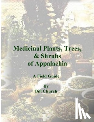 Church, Bill - Medicinal Plants, Trees, & Shrubs of Appalachia - A Field Guide