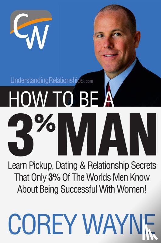 Wayne, Corey - How to Be a 3% Man, Winning the Heart of the Woman of Your Dreams