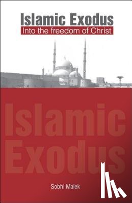 Malek, Sobhi - Islamic Exodus into the Freedom of Christ