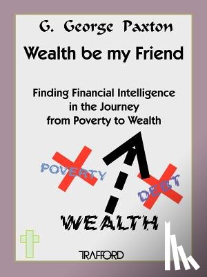 Paxton, Geoffrey George - Wealth be My Friend