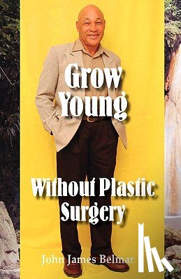Belmar, John James - Grow Young without Plastic Surgery