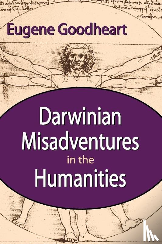Goodheart, Eugene - Darwinian Misadventures in the Humanities