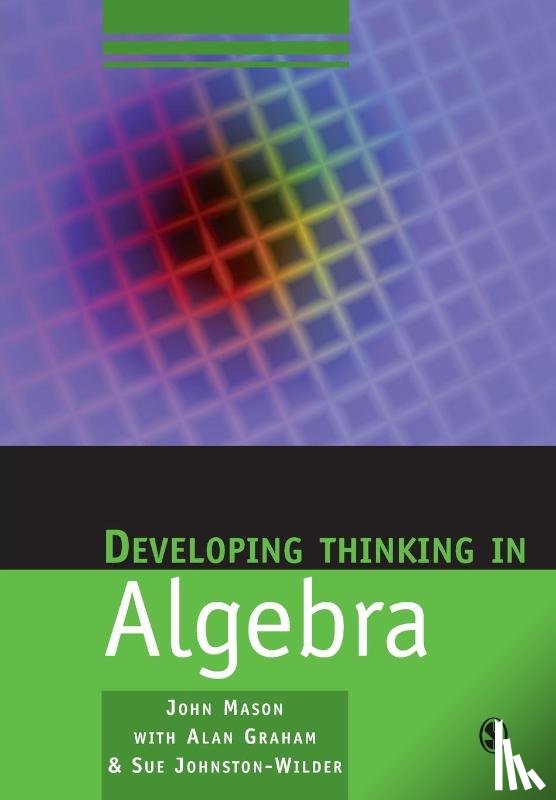 Mason, John, Graham, Alan, Johnston-Wilder, Sue - Developing Thinking in Algebra