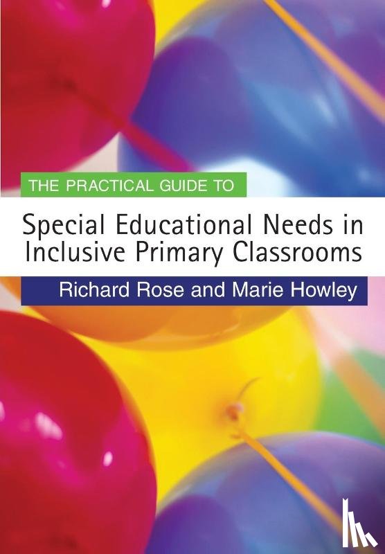 Rose, Richard, Howley, Marie - The Practical Guide to Special Educational Needs in Inclusive Primary Classrooms