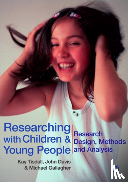 Tisdall, E Kay M, Davis, John Emmeus, Gallagher, Michael - Researching with Children and Young People