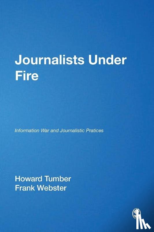 Tumber, Howard, Webster, Frank - Journalists Under Fire