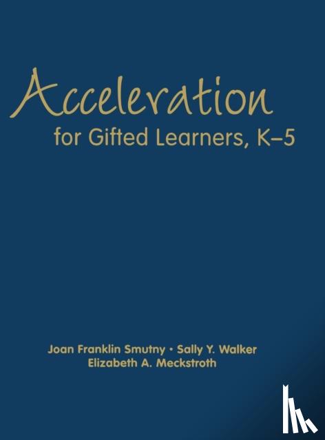 Smutny, Joan F., Walker, Sally Y., Meckstroth, Elizabeth A. - Acceleration for Gifted Learners, K-5