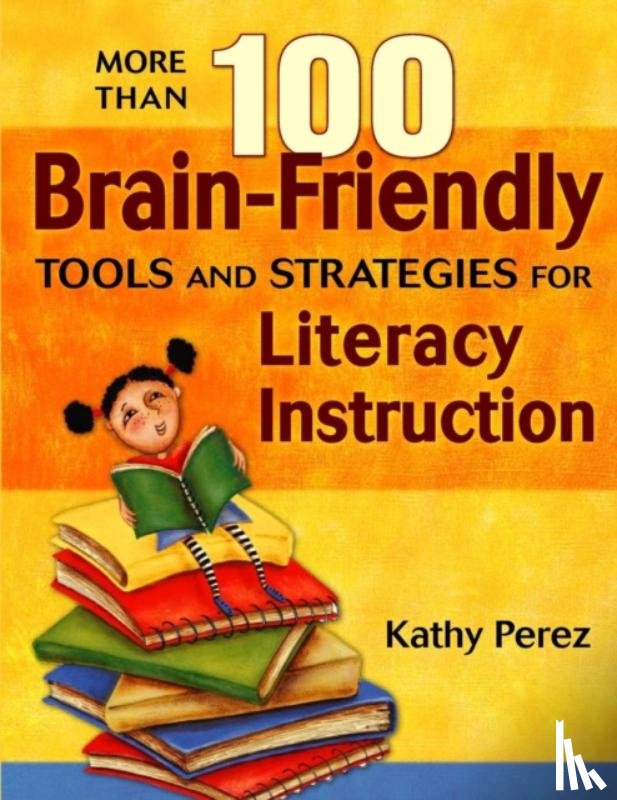 Perez, Kathy - More Than 100 Brain-Friendly Tools and Strategies for Literacy Instruction