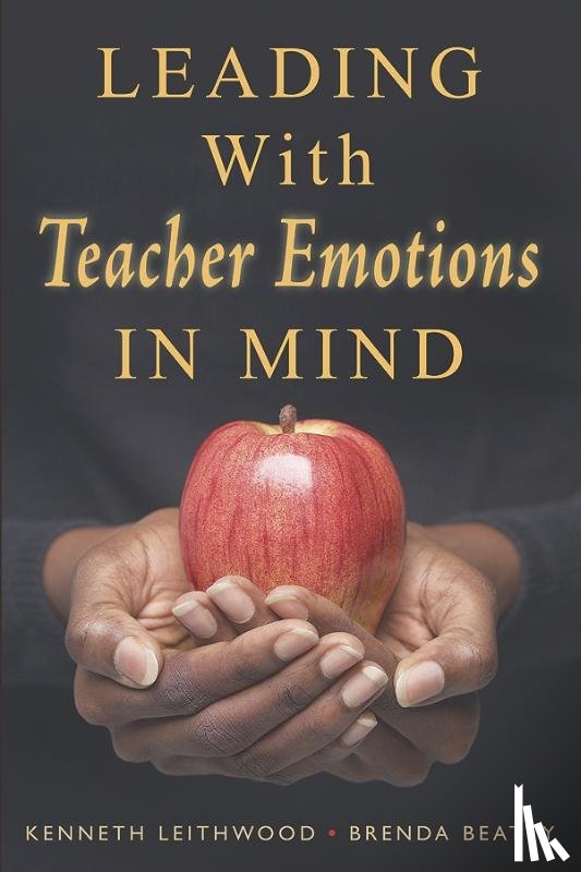 Kenneth Leithwood, Brenda Beatty - Leading With Teacher Emotions in Mind